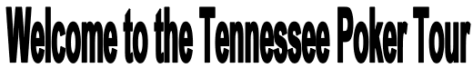 Welcome to the Tennessee Poker Tour!